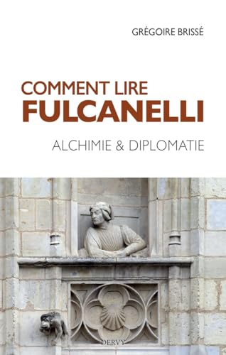Comment lire Fulcanelli : alchimie & diplomatie