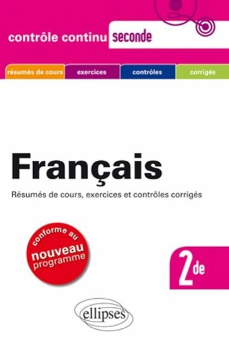 Français, 2de : résumés de cours, exercices, méthodologie, corrigés