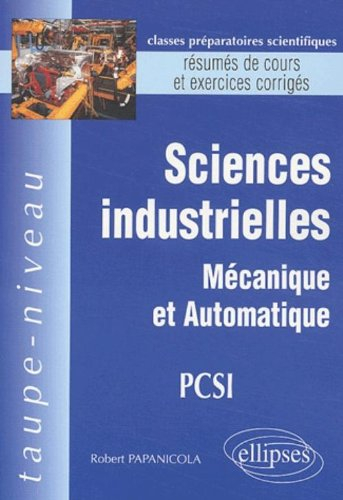 Sciences industrielles, mécanique et automatique, PCSI : résumés de cours et exercices corrigés
