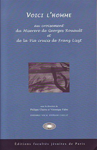 Voici l'homme : au carrefour du Miserere de Georges Rouault et de la Via crucis de Franz Liszt