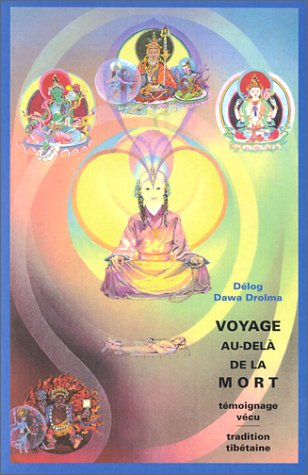 Voyage au-delà de la mort : témoignage vécu, tradition tibétaine