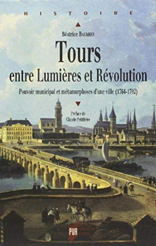 Tours entre Lumières et Révolution : pouvoir municipal et métamorphoses d'une ville (1764-1792)