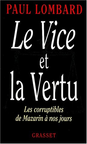 Le vice et la vertu : les corruptibles, de Mazarin à nos jours