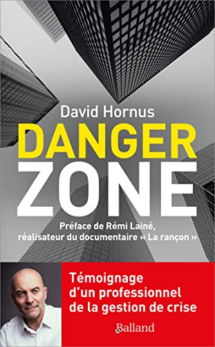 Danger zone : témoignage d'un professionnel de la gestion de crise