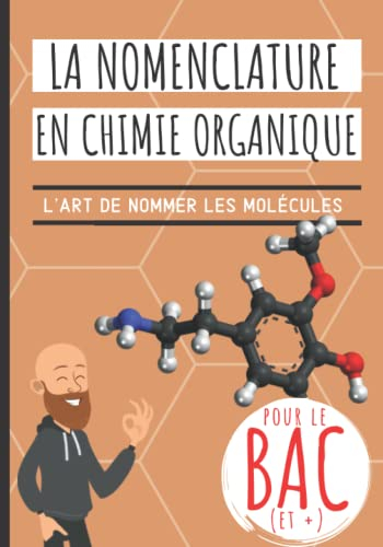 La nomenclature en chimie organique: Idéal BAC! Apprendre à nommer les molécules de chimie organique