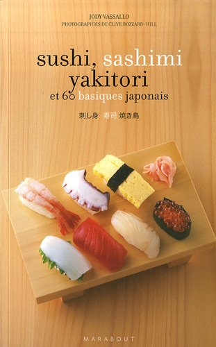Sushi, sashimi, yakitori... : et 60 basiques japonais