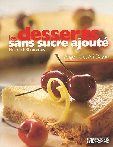 Les desserts sans sucre ajouté : plus de 100 recettes