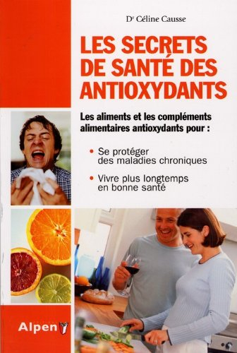 Les secrets de santé des antioxydants : les aliments et les compléments alimentaires antioxydants