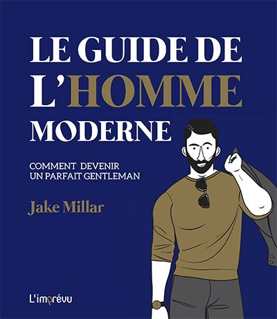 Le guide de l'homme moderne - Comment devenir un parfait gentleman