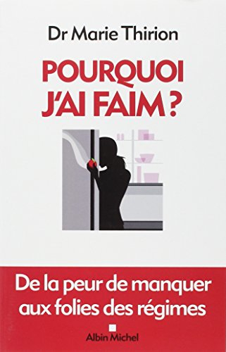 Pourquoi j'ai faim ? : de la peur de manquer aux folies des régimes