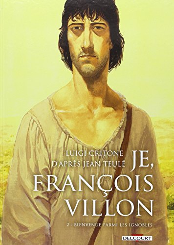 Je, François Villon. Vol. 2. Bienvenue parmi les ignobles