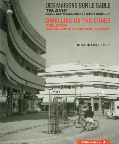 Des maisons sur le sable, Tel Aviv : mouvement moderne et esprit Bauhaus. Dwelling on the dunes, Tel