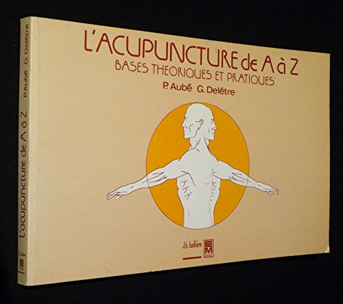 L'Acupuncture de A à Z : bases théoriques et pratiques