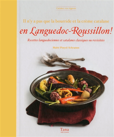 Il n'y a pas que la bourride et la crème catalane en Languedoc-Roussillon ! : recettes languedocienn