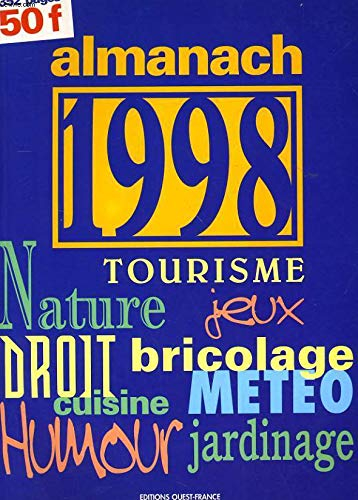 Almanach 1998 : tourisme, nature, jeux, droit, bricolage, cuisine, météo, humour, jardinage