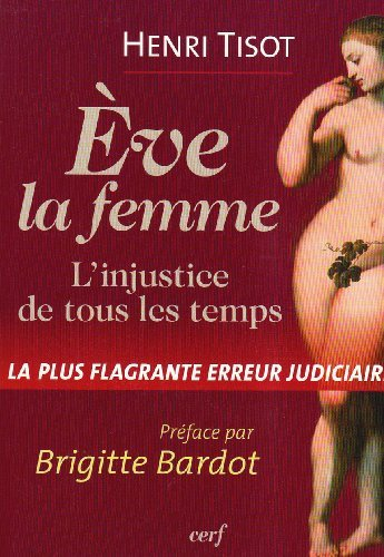 Eve, la femme : l'injustice de tous les temps : la plus flagrante erreur judiciaire !