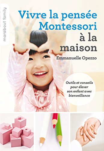 Vivre la pensée Montessori à la maison : outils et conseils pour élever son enfant avec bienveillanc