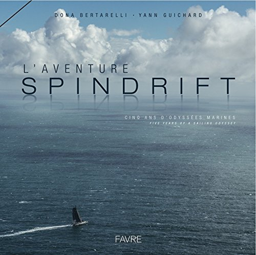 L'aventure Spindrift : cinq ans d'odyssées marines. L'aventure Spindrift : five years of sailing ody