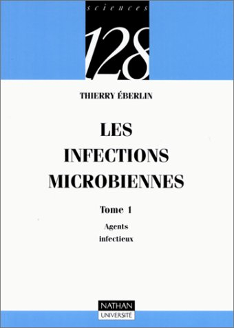 Les infections microbiennes. Vol. 1. Agents infectieux