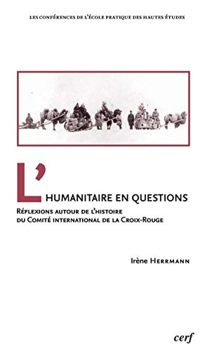L'humanitaire en questions : réflexions autour de l'histoire du Comité international de la Croix-Rou