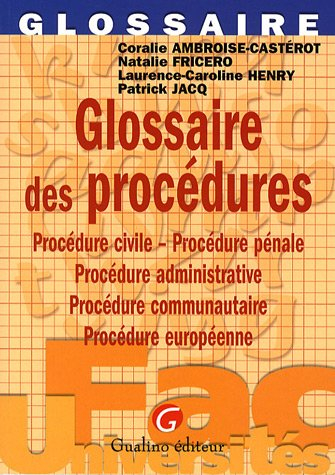 Glossaire des procédures : procédure civile, procédure pénale, procédure administrative, procédure c