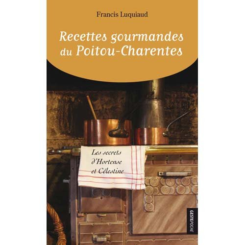 Recettes gourmandes du Poitou-Charentes : les secrets d'Hortense et Célestine