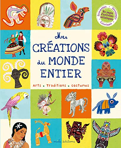 Mes créations du monde. Mes créations du monde entier : arts, traditions, costumes