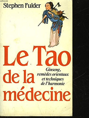 Le Tao de la médecine : Ginseng, remèdes orientaux et techniques de l'harmonie