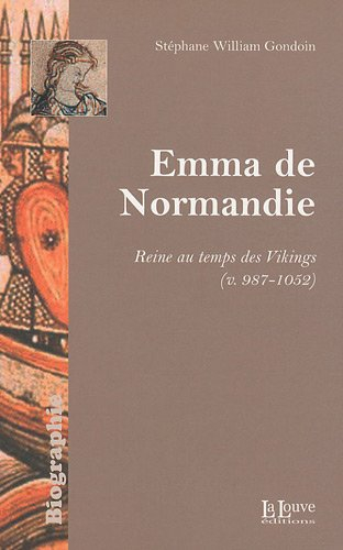 Emma de Normandie : reine au temps des Vikings (v. 987-1052)