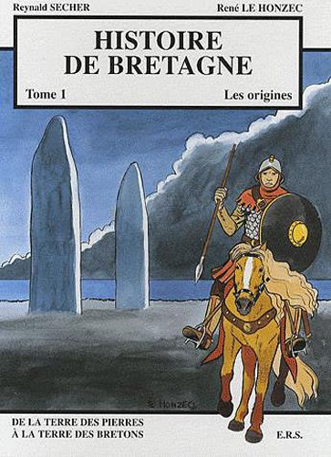Histoire de Bretagne. Vol. 1. Les origines : de la terre des pierres à la terre des Bretons