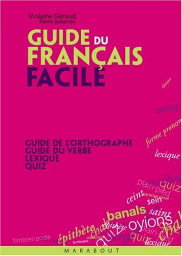 Guide du français facile : guide de l'orthographe, guide du verbe, lexique, quiz