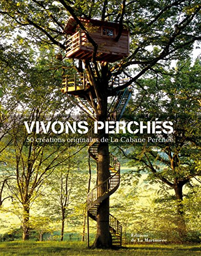 Vivons perchés : 50 créations originales de La cabane perchée