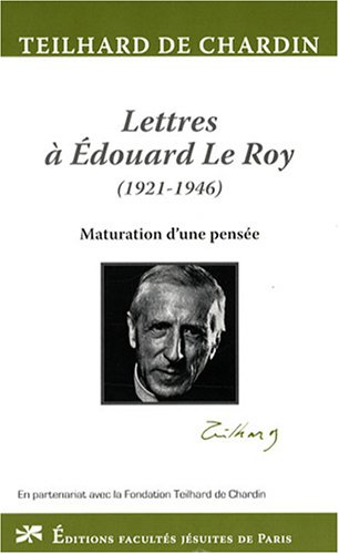Lettres à Edouard Le Roy (1921-1946) : maturation d'une pensée