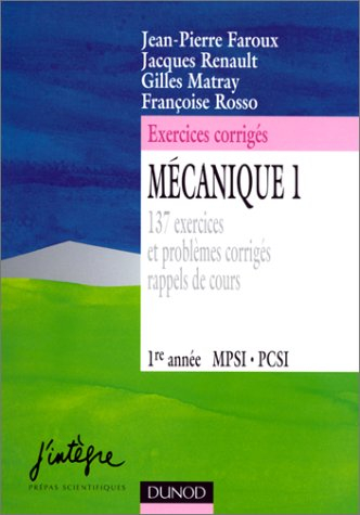 Mécanique 1, 1re année MPSI-PCSI : 137 exercices et problèmes corrigés, rappels de cours