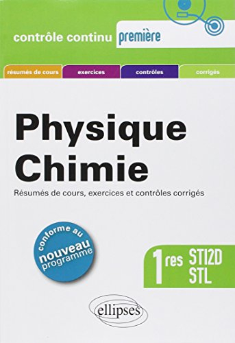 Physique-chimie 1res STI2D et STL : résumés de cours, exercices et contrôles corrigés : conforme au 