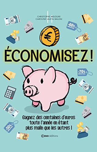 Economisez ! : sauvez des centaines d'euros toute l'année en étant plus malin que les autres !