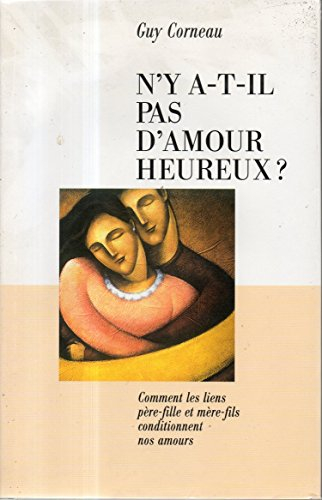 N'y a-t-il pas d'amour heureux ? : Comment les liens père-fille et mère-fils conditionnent nos amour
