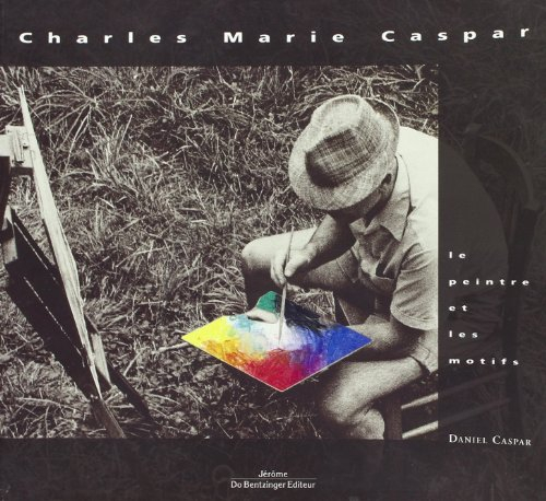 Charles Marie Caspar : le peintre et les motifs