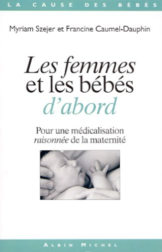 Les femmes et les bébés d'abord : pour une médicalisation raisonnée de la maternité