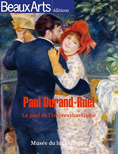 Paul Durand-Ruel : le pari de l'impressionnisme : Manet, Monet, Renoir...