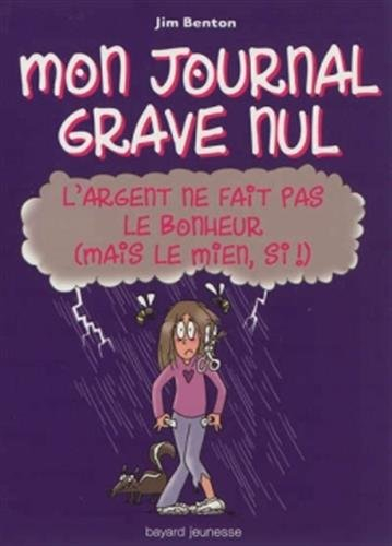Mon journal grave nul. Vol. 10. L'argent ne fait pas le bonheur (mais le mien, si !) : le journal de