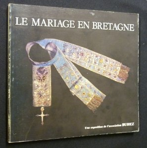 le mariage en bretagne. catalogue de l exposition réalisée par l association buhez