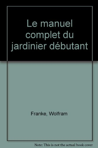 Le manuel complet du jardinier débutant