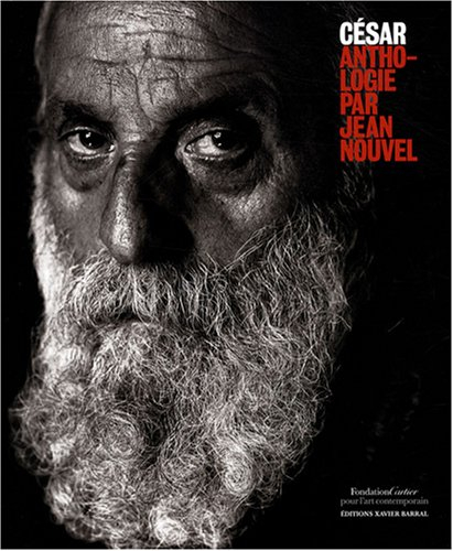 César : anthologie par Jean Nouvel : exposition, Paris, Fondation Cartier pour l'art contemporain, 9
