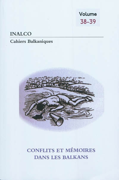 Cahiers balkaniques, n° 38-39. Conflits et mémoires dans les Balkans