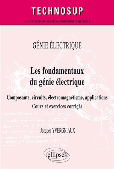 Génie électrique : les fondamentaux du génie électrique : composants, circuits, électromagnétisme, a