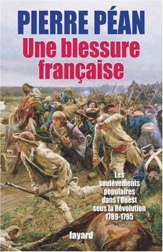 Une blessure française : les soulèvements populaires dans l'Ouest sous la Révolution (1789-1795)
