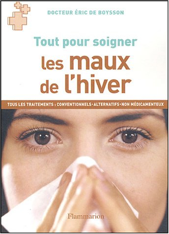 Les maux de l'hiver : tous les traitements : conventionnels, alternatifs, non médicamenteux