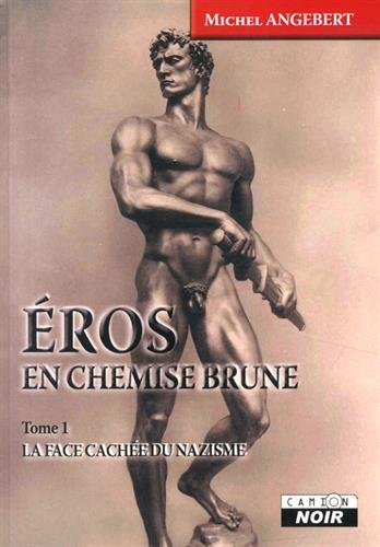 Eros en chemise brune. Vol. 1. La face cachée du nazisme