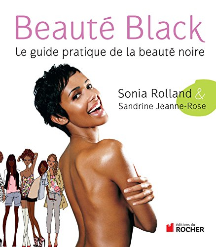 Beauté black : le guide pratique de la beauté noire